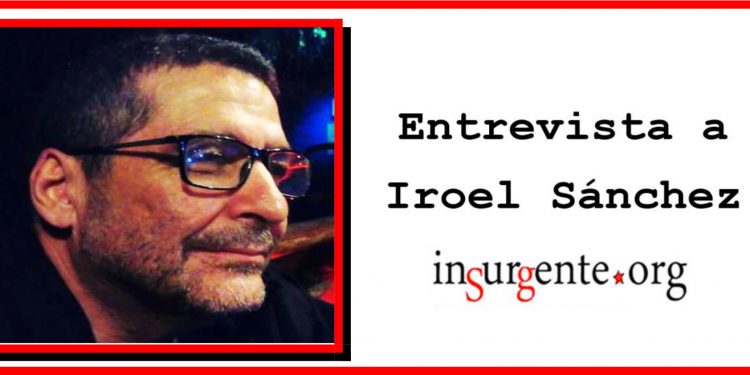 Entrevista de insurgente.org al compañero Iroel Sánchez, fallecido ayer en La Habana