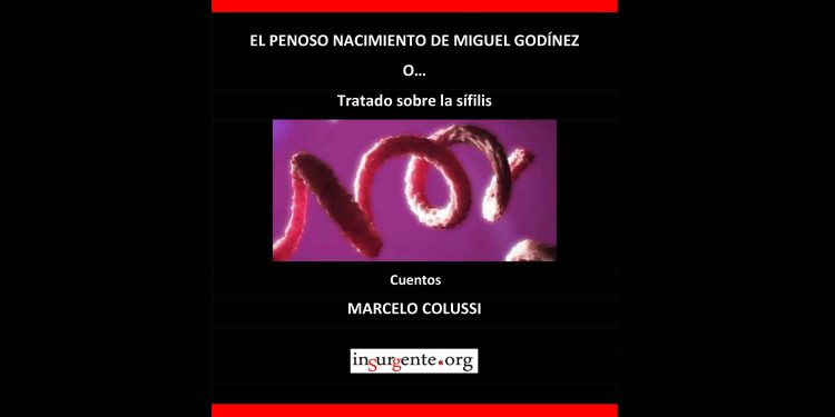 “El penoso nacimiento de Miguel Godínez o…”, un libro de cuentos de Marcelo Colussi publicado por insurgente.org