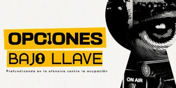 “Opciones bajo llave, profundizando la ofensiva contra la ocupación” (documental de Erraki)