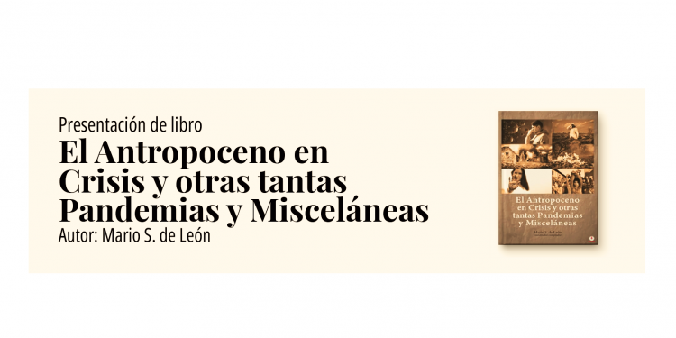 El próximo día 24 se presentará el libro «El Antropoceno en Crisis y otras tantas Pandemias y Misceláneas»