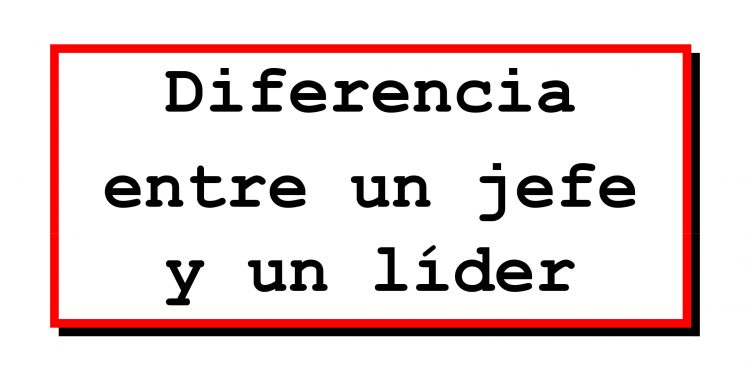 Esta es la principal diferencia entre un jefe y un líder (nunca lo olviden)