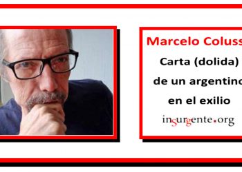 MARCELO COLUSSI. Carta (dolida) de un argentino en el exilio