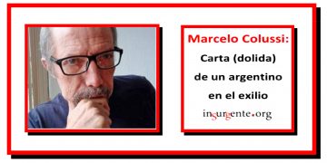 MARCELO COLUSSI. Carta (dolida) de un argentino en el exilio
