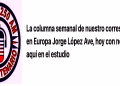La columna semanal de nuestro corresponsal en Europa Jorge López Ave, en audio.