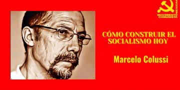 “Cómo construir el socialismo hoy”, interesante conferencia de Marcelo Colussi (vídeo)