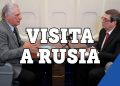 ¿Qué hizo la delegación cubana en Moscú? Díaz-Canel y Rodríguez Parrilla te lo cuentan