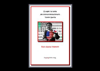 PACO AZANZA TELLETXIKI. El auge y la caída del contrarrevolucionario Yunior García (cuaderno)