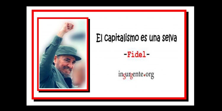 FIDEL CASTRO. El capitalismo es una selva