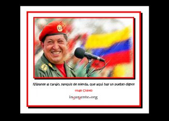 Hugo Chávez: “Váyanse al carajo, yanquis de mierda, que aquí hay un pueblo digno”