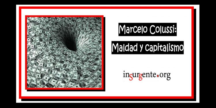 MARCELO COLUSSI. Maldad y capitalismo