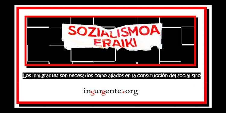 GKS. Contra la criminalización de los inmigrantes, actores necesarios en la construcción del socialismo