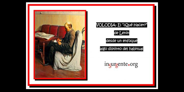VOLODIA. El “¿Qué hacer?” de Lenin desde un enfoque algo distinto del habitual