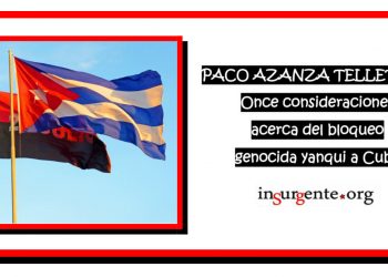 PACO AZANZA TELLETXIKI. Once consideraciones acerca del bloqueo genocida yanqui a Cuba