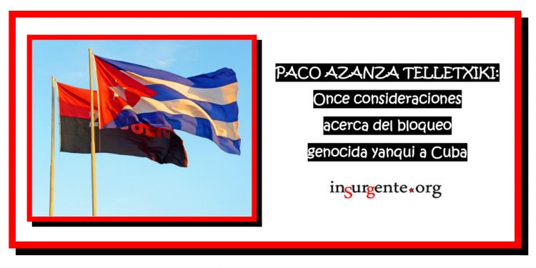 PACO AZANZA TELLETXIKI. Once consideraciones acerca del bloqueo genocida yanqui a Cuba