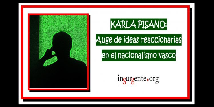 KARLA PISANO. Auge de ideas reaccionarias en el nacionalismo vasco