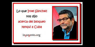 El compañero Iroel Sánchez dijo esto a insurgente.org acerca del bloqueo