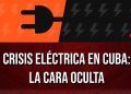 Crisis eléctrica en Cuba: la cara oculta