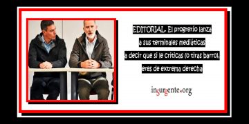 EDITORIAL. El progrerío lanza a sus terminales mediáticas a decir que si le criticas (o tiras barro), eres de extrema derecha