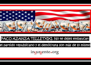 PACO AZANZA TELLETXIKI. No te dejes embaucar: el partido republicano y el demócrata son más de lo mismo