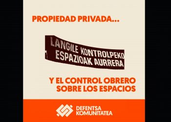 DEFENTSA KOMUNITATEA. Propiedad privada y el control obrero sobre los espacios
