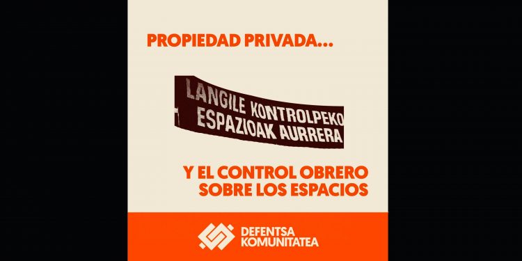DEFENTSA KOMUNITATEA. Propiedad privada y el control obrero sobre los espacios