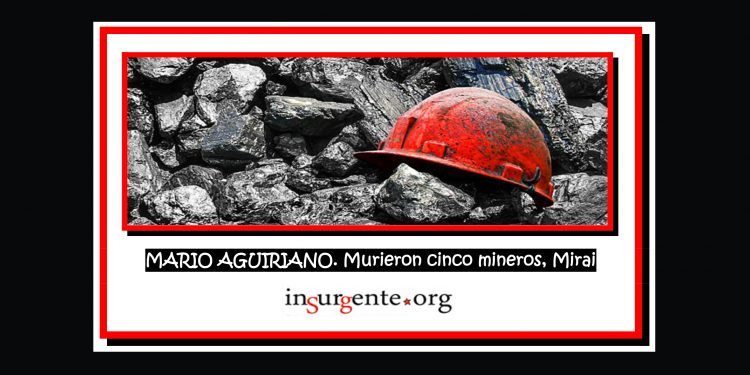 MARIO AGUIRIANO. Murieron cinco mineros, Mirai