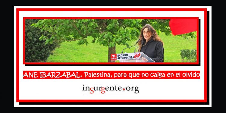ANE IBARZABAL. Palestina, para que no caiga en el olvido