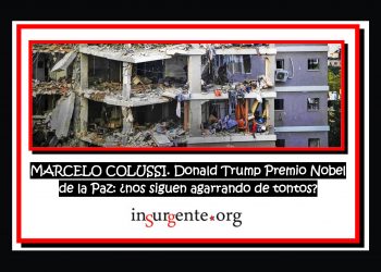 MARCELO COLUSSI. Donald Trump Premio Nobel de la Paz: ¿nos siguen agarrando de tontos?