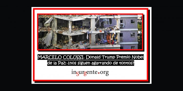 MARCELO COLUSSI. Donald Trump Premio Nobel de la Paz: ¿nos siguen agarrando de tontos?
