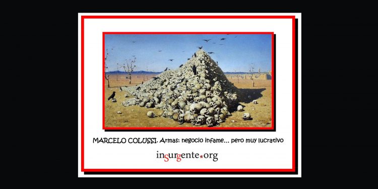 MARCELO COLUSSI. Armas: negocio infame… pero muy lucrativo