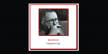 Hoy más que nunca, conviene recordar estas palabras de Bertolt Brecht