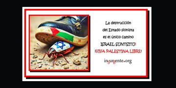 La destrucción del Estado sionista es el único camino para la liberación de Palestina