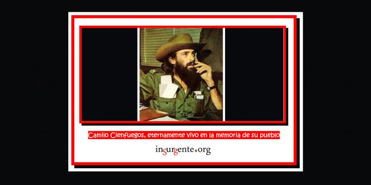 Camilo Cienfuegos, eternamente vivo en la memoria de su pueblo