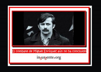 A 51 años de su caída, el combate de Miguel Enríquez aún no ha concluido