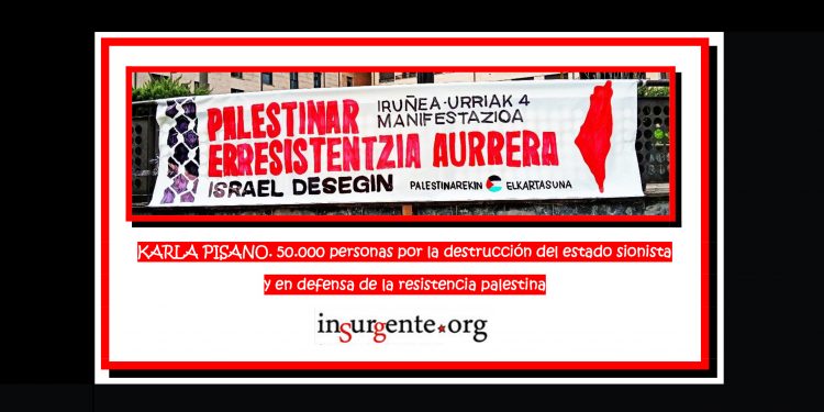 KARLA PISANO. 50.000 personas por la destrucción del estado sionista y en defensa de la resistencia palestina