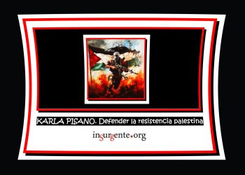 KARLA PISANO. Defender la resistencia palestina