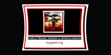 KARLA PISANO. Defender la resistencia palestina