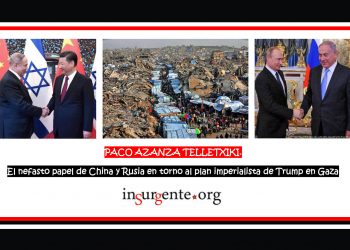 PACO AZANZA TELLETXIKI. El nefasto papel de China y Rusia en torno al plan imperialista de Trump para Gaza