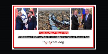 PACO AZANZA TELLETXIKI. El nefasto papel de China y Rusia en torno al plan imperialista de Trump para Gaza