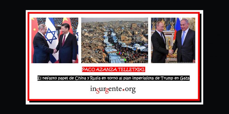 PACO AZANZA TELLETXIKI. El nefasto papel de China y Rusia en torno al plan imperialista de Trump para Gaza