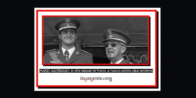 MARIO AGUIRIANO. 50 años después de Franco, la ruptura política sigue pendiente