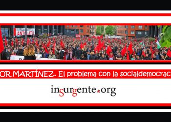 AITOR MARTÍNEZ. El problema con la socialdemocracia…