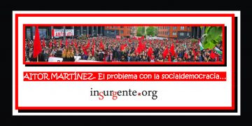 AITOR MARTÍNEZ. El problema con la socialdemocracia…
