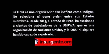 ¿Por qué el Estado de Israel sigue siendo miembro de la ONU habiendo asesinado a tantos de sus trabajadores?