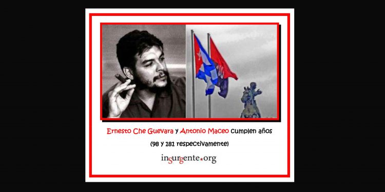 Ernesto Che Guevara y Antonio Maceo, dos grandes revolucionarios que hoy cumplen años