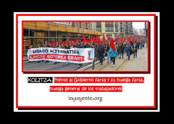 KOLITZA. Frente al Gobierno farsa y su huelga farsa, huelga general de los trabajadores