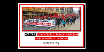 KOLITZA. Frente al Gobierno farsa y su huelga farsa, huelga general de los trabajadores